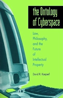 The Ontology of Cyberspace: Philosophy, Law, and the Future of Intellectual Property - Koepsell, David R.