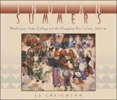 Indian Summers: Washington State College and the Nespelem Art Colony, 1937-41 - Creighton, J. J. Creighton, Jeff