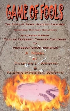Game of Fools: The Story of Snake Handling Preacher Reverend Charley Coaltrain - Wooten, Charles L.; Mitchell, Sharon