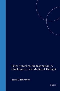Peter Aureol on Predestination: A Challenge to Late Medieval Thought - Halverson, James L
