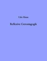 Reflexive Gerontagogik - Hinze, Udo