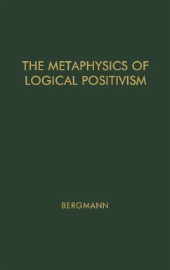 The Metaphysics of Logical Positivism. - Bergmann, Gustav; Unknown