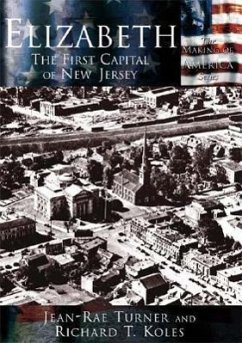 Elizabeth:: The First Capital City of New Jersey - Turner, Jean-Rae; Koles, Richard T.