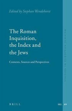The Roman Inquisition, the Index and the Jews: Contexts, Sources and Perspectives - Wendehorst, Stephan (ed.)