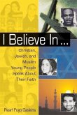 I Believe in ...: Christian, Jewish, and Muslim Young People Speak about Their Faith