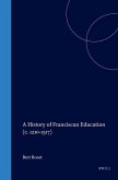A History of Franciscan Education (C. 1210-1517)