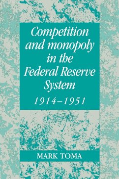 Competition and Monopoly in the Federal Reserve System, 1914 1951 - Toma, Mark