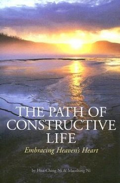 The Path of Constructive Life: Embracing Heaven's Heart - Ni, Hua-Ching; Ni, Maoshing