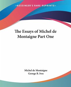 The Essays of Michel de Montaigne Part One - Montaigne, Michel De