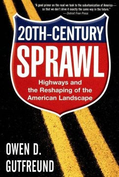 Twentieth-Century Sprawl: Highways and the Reshaping of the American Landscape - Gutfreund, Owen D.