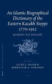 An Islamic Biographical Dictionary of the Eastern Kazakh Steppe: 1770-1912
