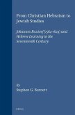 From Christian Hebraism to Jewish Studies: Johannes Buxtorf (1564-1629) and Hebrew Learning in the Seventeenth Century