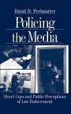 Policing the Media: Street Cops and Public Perceptions of Law Enforcement