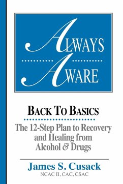 Always Aware, A 12-Step Plan to Recovery and Healing from Alcohol & Drugs - Cusack, James S.