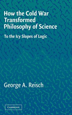 How the Cold War Transformed Philosophy of Science - Reisch, George A.