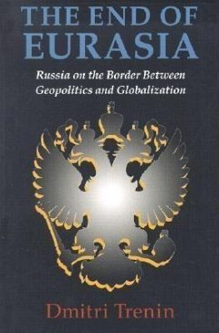 The End of Eurasia: Russia on the Border Between Geopolitics and Globalization - Trenin, Dmitri V.