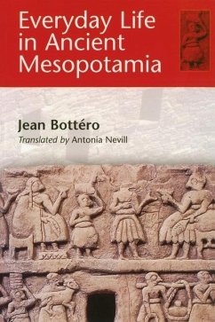 Everyday Life in Ancient Mesopotamia - Bottéro, Jean