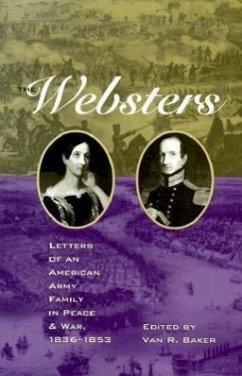 The Websters: Letters of an American Army Family in Peace and War, 1836-1853 - Baker, Van R.