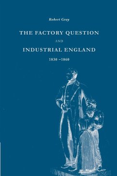 The Factory Question and Industrial England, 1830 1860 - Gray, Robert