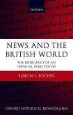 News and the British World: The Emergence of an Imperial Press System 1876-1922