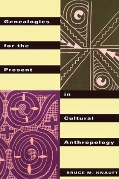 Genealogies for the Present in Cultural Anthropology - Knauft, Bruce M