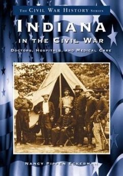Indiana in the Civil War:: Doctors, Hospitals and Medicine - Pippen Eckerman, Nancy