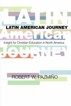Latin American Journey: Insights for Christian Education in North America - Pazmiño, Robert W.