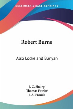 Robert Burns - Shairp, J. C.; Fowler, Thomas; Froude, J. A.