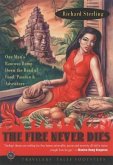 The Fire Never Dies: One Man's Raucous Romp Down the Road of Food, Passion, and Adventure