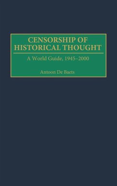 Censorship of Historical Thought - Baets, Antoon De; de Baets, Antoon