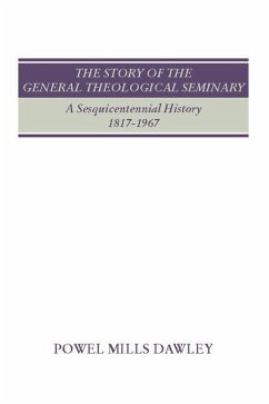 The Story of the General Theological Seminary: A Sesquicentennial History, 1817-1967 - Dawley, Powel M.