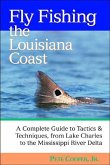 Fly Fishing the Louisiana Coast: A Complete Guide to Tactics & Techniques, from Lake Charles to the Mississippi River Delta