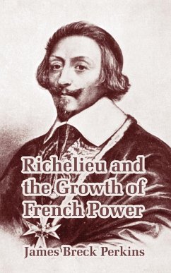 Richelieu and the Growth of French Power - Perkins, James Breck