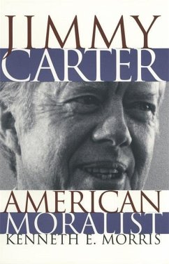 Jimmy Carter American Moralist - Morris, Kenneth E