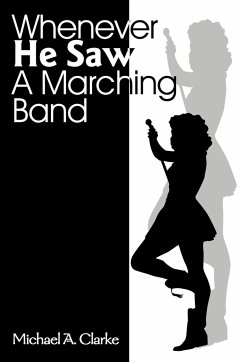 Whenever He Saw a Marching Band - Clarke, Michael A.
