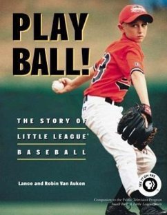 Play Ball!: The Story of Little League Baseball - Van Auken, Lance; Van Auken, Robin
