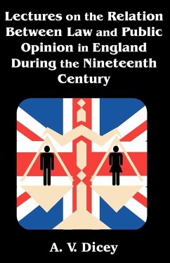 Lectures on the Relation Between Law and Public Opinion in England During the Nineteenth Century - Dicey, A. V.