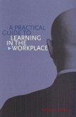 A Practical Guide to Learning in the Workplace