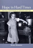 Hope in Hard Times: New Deal Photographs of Montana, 1936-1942