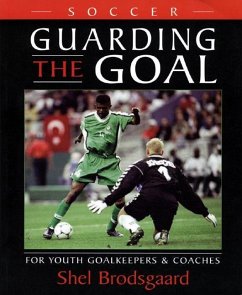 Soccer, Guarding the Goal: For Youth Goalkeepers & Coaches - Brï¿1/2dsgaard, Shel