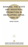 Banking, the State and Industrial Promotion in Developing Japan, 1900-73