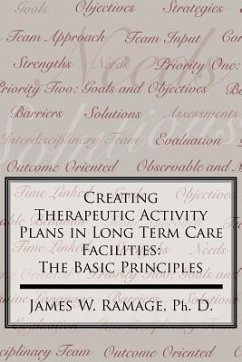 Creating Therapeutic Activity Plans in Long Term Care Facilities: The Basic Principles - Ramage Ph. D. , James W.