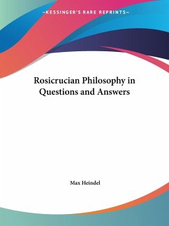 Rosicrucian Philosophy in Questions and Answers - Heindel, Max