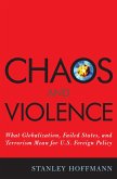 Chaos and Violence: What Globalization, Failed States, and Terrorism Mean for U.S. Foreign Policy
