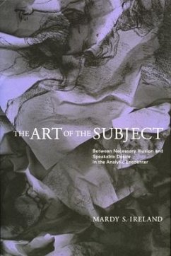 The Art of the Subject: Between Necessary Illusion and Speakable Desire in the Analytic Encounter - Ireland, Mardy
