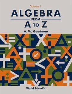 Algebra from A to Z - Volume 1 - Goodman, A W