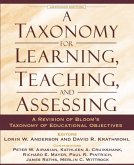 A Taxonomy for Learning, Teaching, and Assessing: A Revision of Bloom's Taxonomy of Educational Objectives, Abridged Edition A Taxonomy for Learning, Teaching, and Assessing: A Revision of Bloom's Taxonomy of Educational Objectives, Abridged Edition