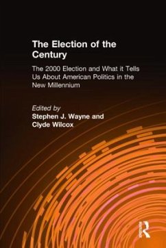 The Election of the Century: The 2000 Election and What It Tells Us about American Politics in the New Millennium - Wayne, Stephen J; Wilcox, Clyde