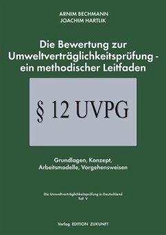 Die Bewertung zur Umweltverträglichkeitsprüfung- ein methodischer Leitfaden - Bechmann, Arnim; Hartlik, Joachim