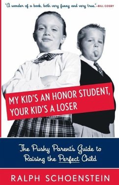 My Kid's an Honor Student, Your Kid's a Loser - Schoenstein, Ralph
